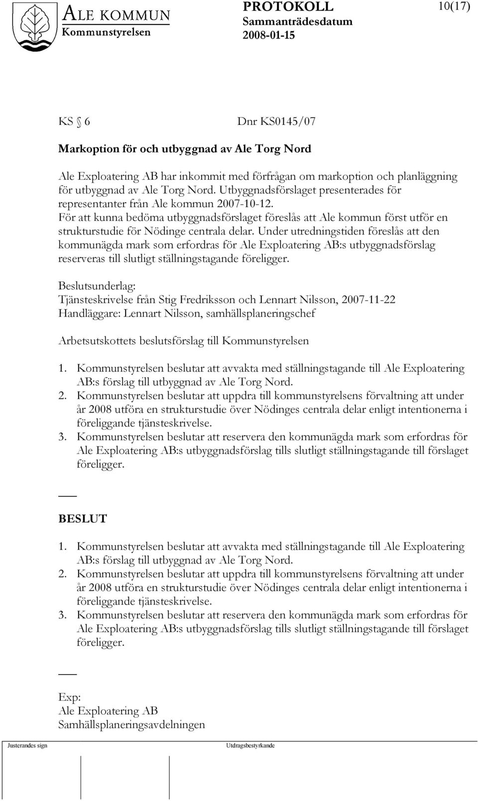 För att kunna bedöma utbyggnadsförslaget föreslås att Ale kommun först utför en strukturstudie för Nödinge centrala delar.