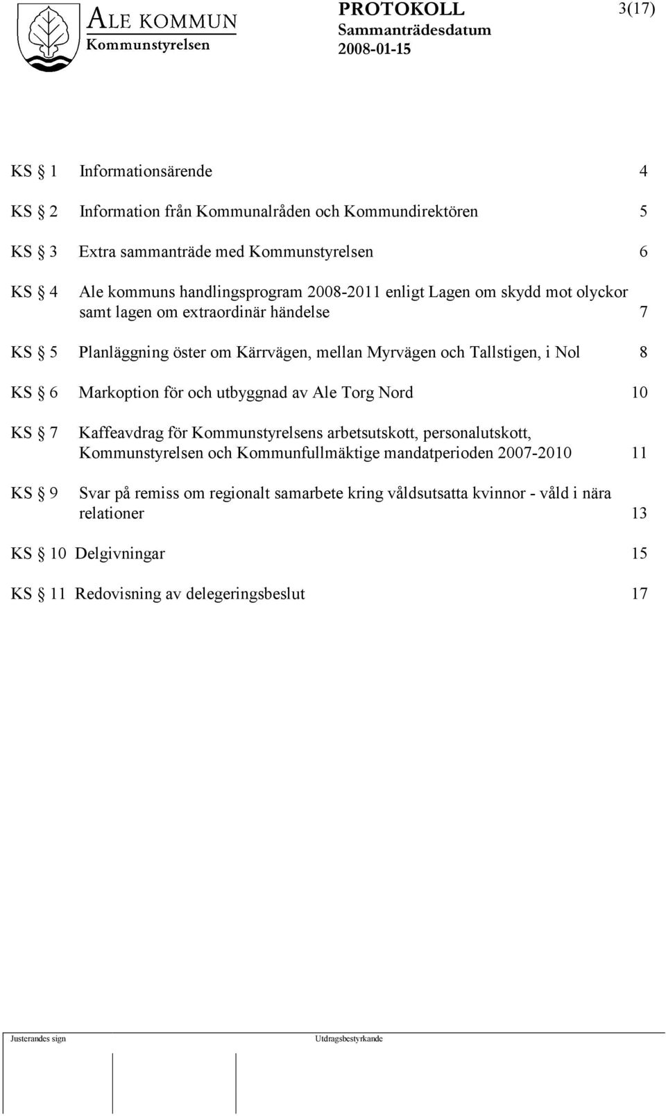 Markoption för och utbyggnad av Ale Torg Nord 10 KS 7 KS 9 Kaffeavdrag för Kommunstyrelsens arbetsutskott, personalutskott, Kommunstyrelsen och Kommunfullmäktige