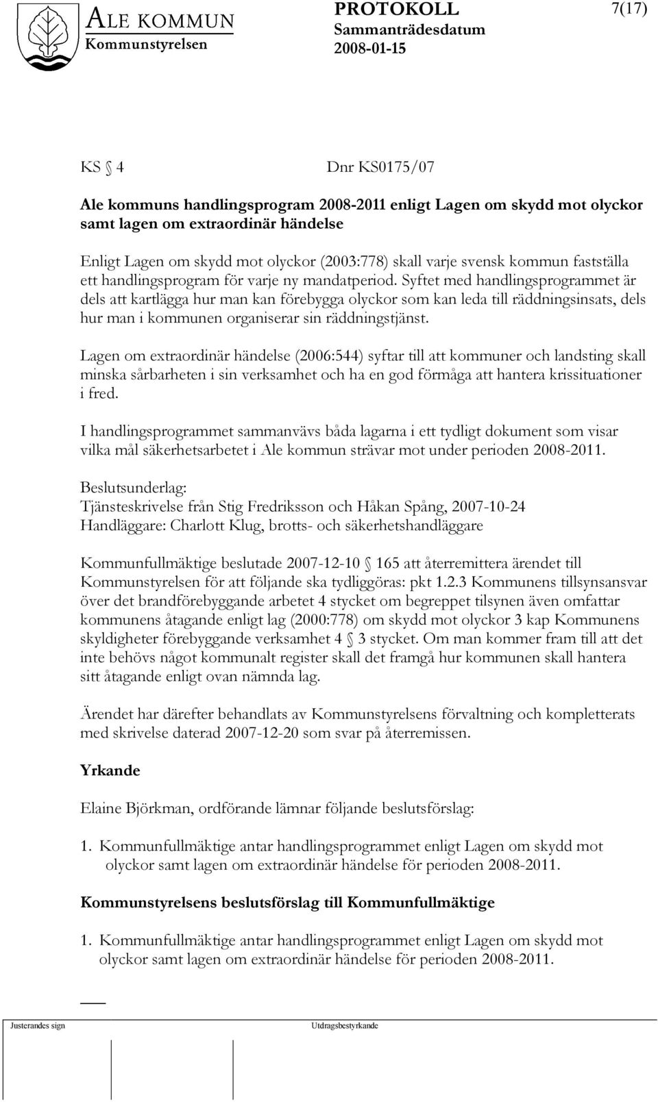 Syftet med handlingsprogrammet är dels att kartlägga hur man kan förebygga olyckor som kan leda till räddningsinsats, dels hur man i kommunen organiserar sin räddningstjänst.