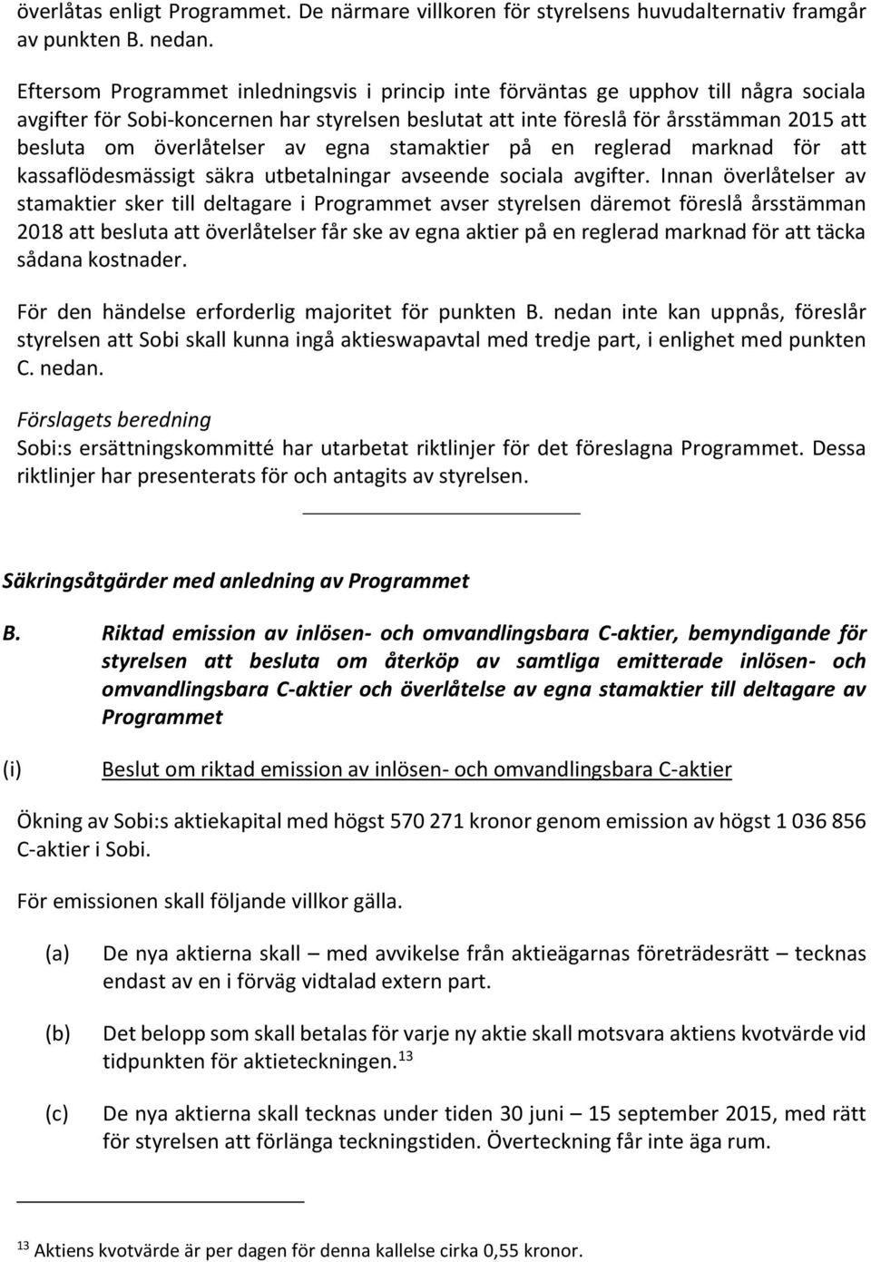 överlåtelser av egna stamaktier på en reglerad marknad för att kassaflödesmässigt säkra utbetalningar avseende sociala avgifter.