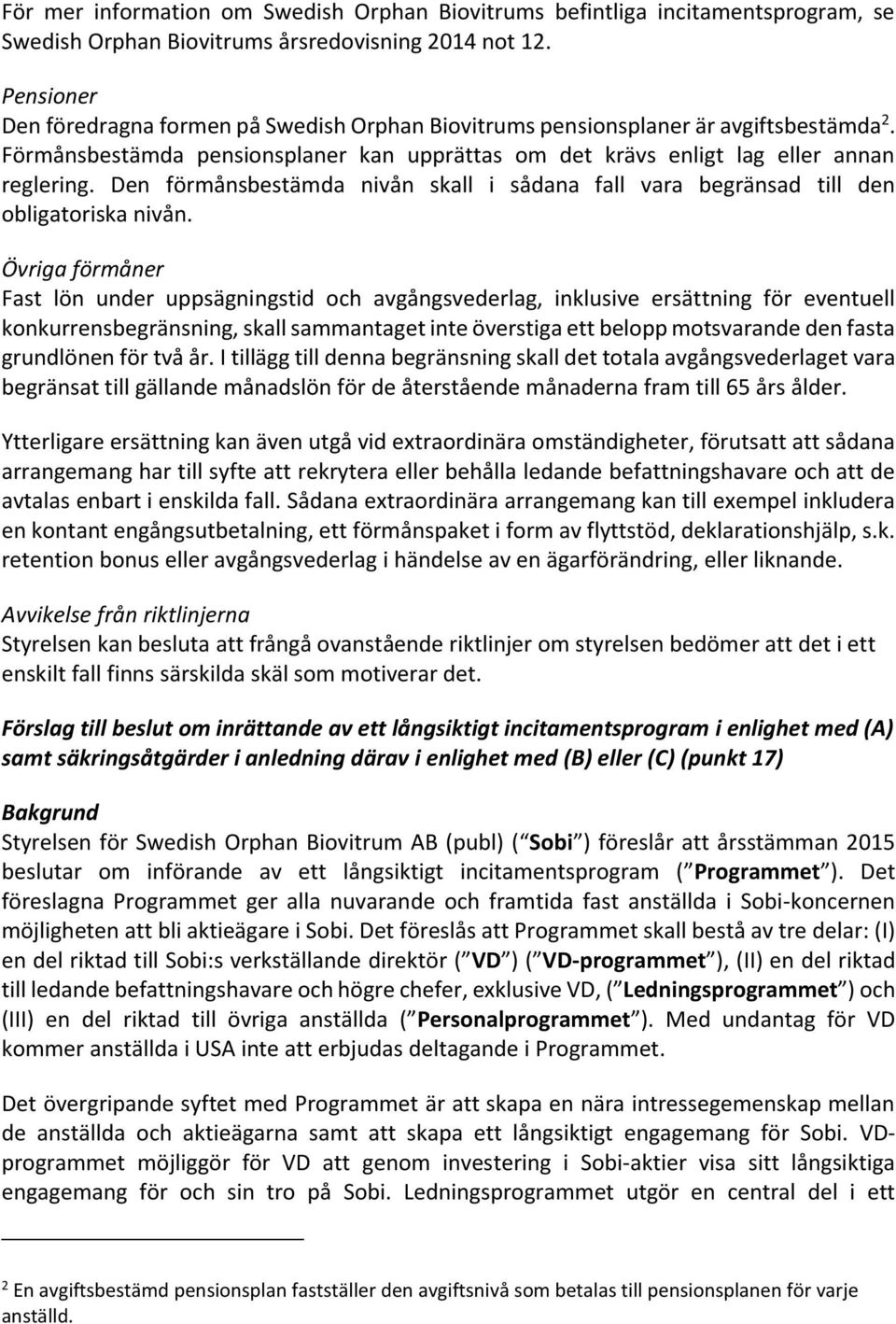 Den förmånsbestämda nivån skall i sådana fall vara begränsad till den obligatoriska nivån.