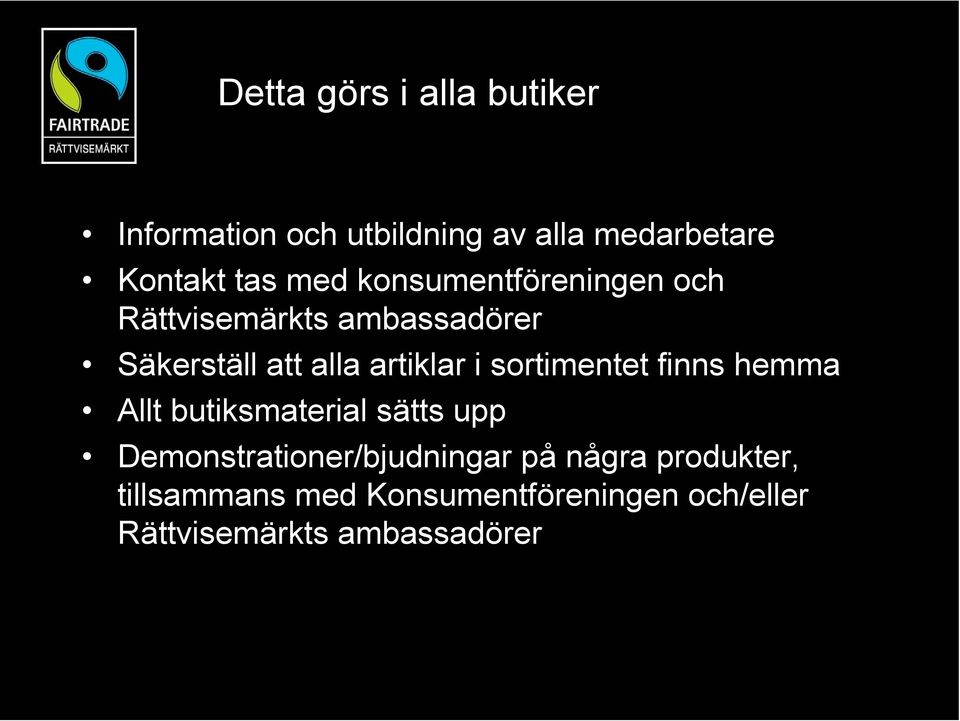 sortimentet finns hemma Allt butiksmaterial sätts upp Demonstrationer/bjudningar på