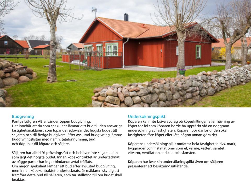 Efter avslutad budgivning lämnas budgivningslistan med namn, telefonnummer, bud och tidpunkt till köpare och säljare.