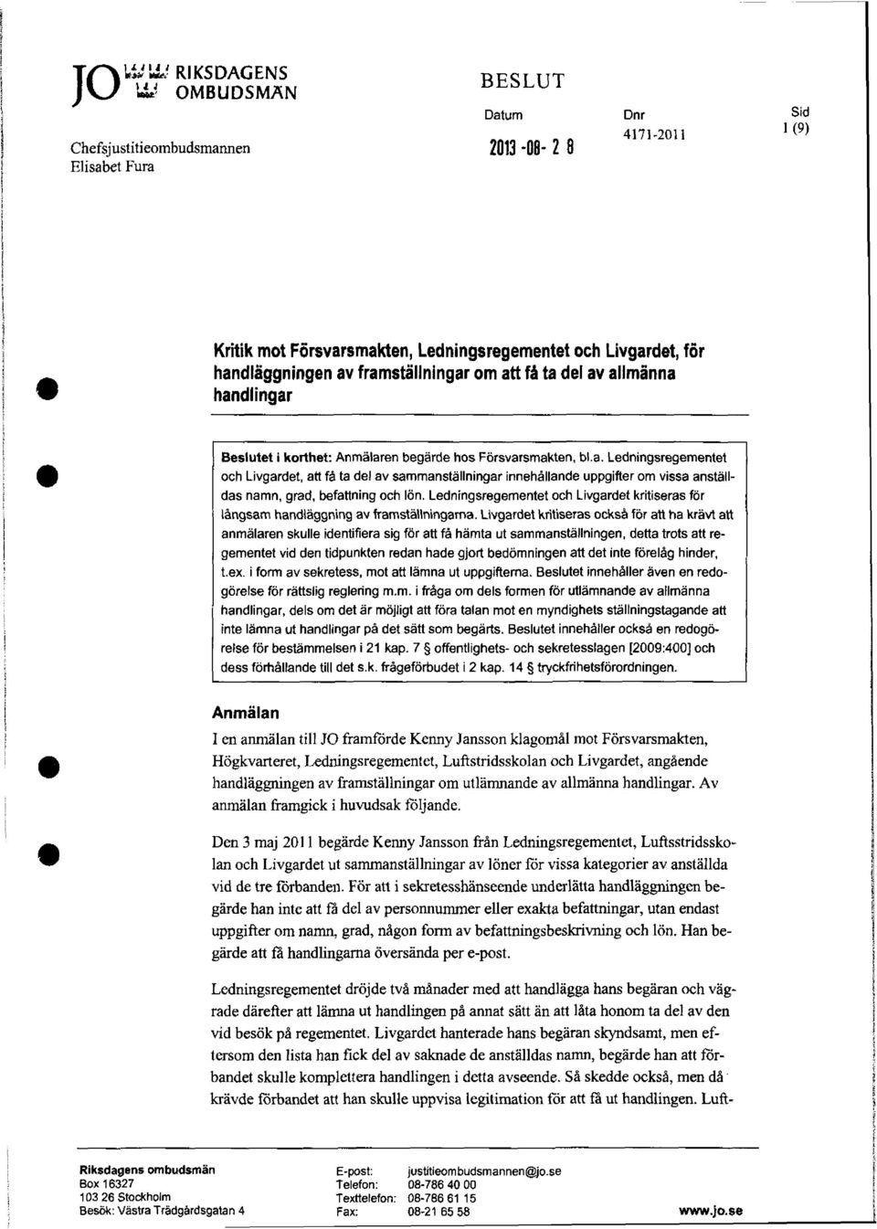 Ledningsregementet och Livgardet kritiseras för långsam handläggning av framställningarna.