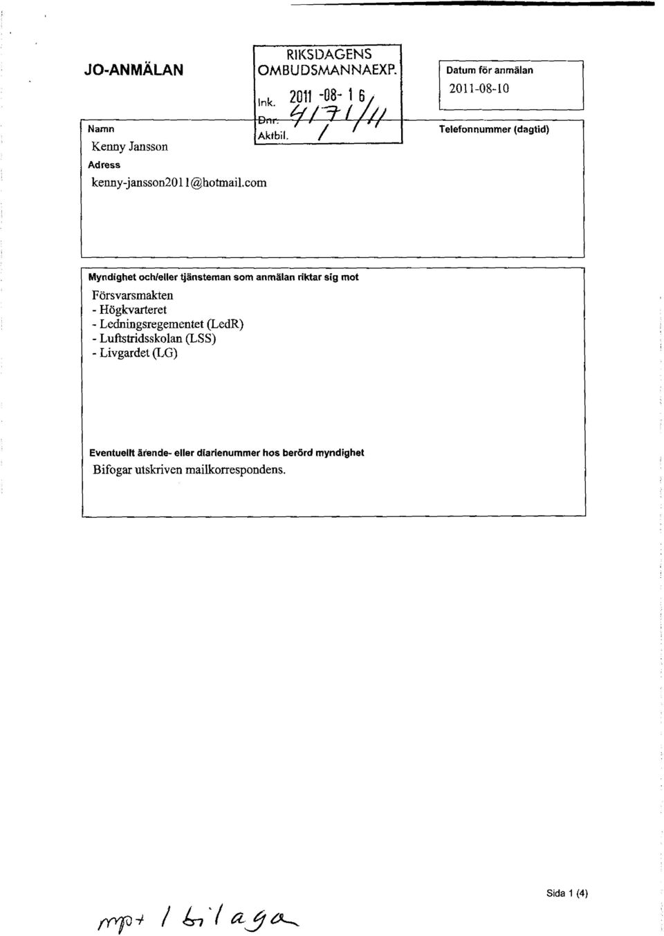 com Telefonnummer (dagtid) Myndighet och/eller tjänsteman som anmälan riktar sig mot Försvarsmakten -