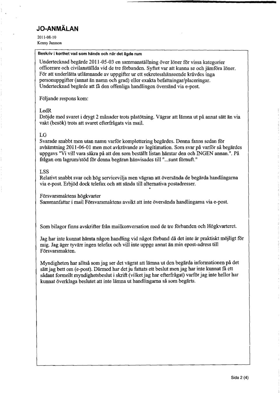 För att underlätta utlämnande av uppgifter ur ett sekretesshänseende krävdes inga personuppgifter (annat än namn och grad) eller exakta befattningar/placeringar.