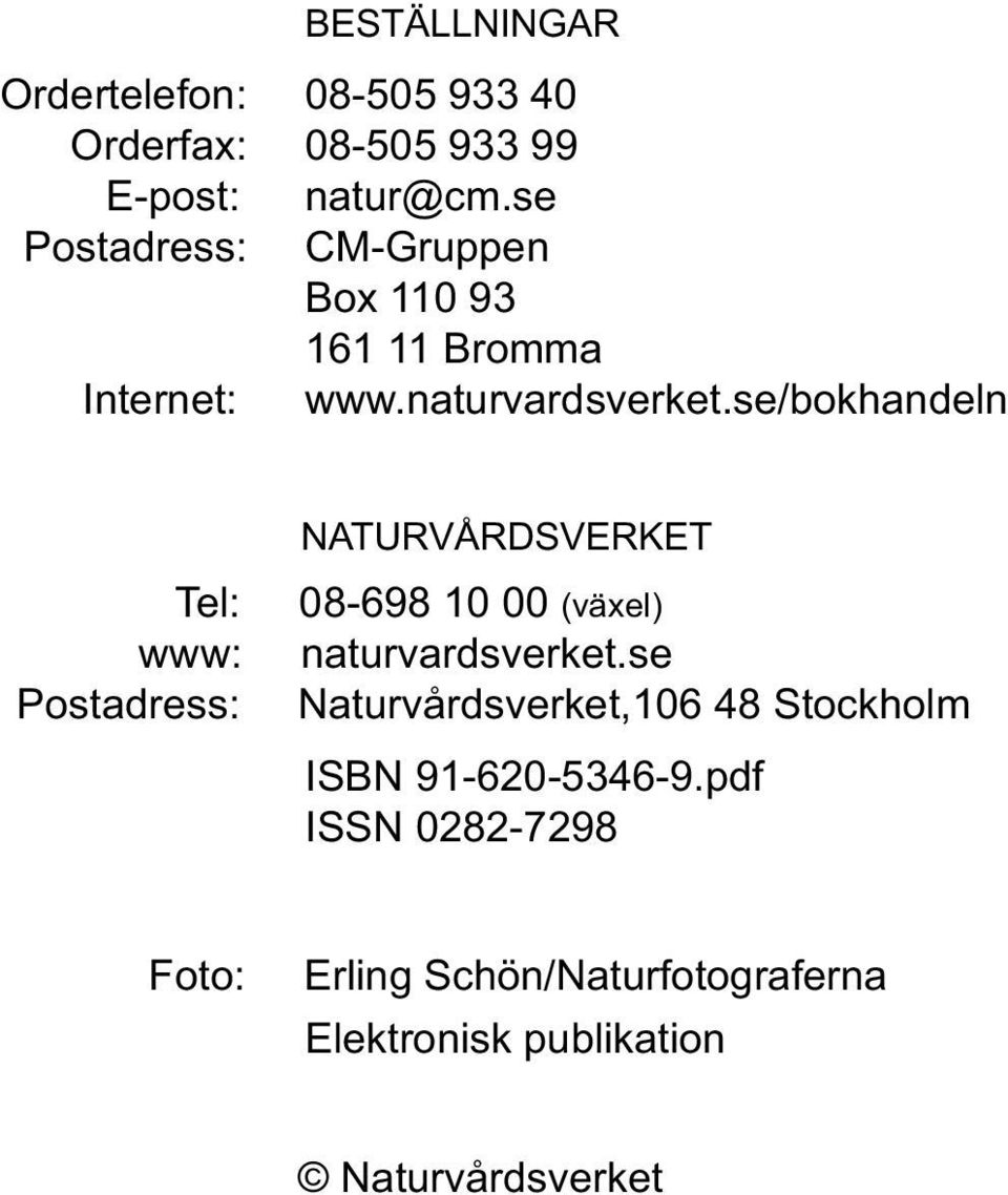 se/bokhandeln Tel: www: Postadress: NATURVÅRDSVERKET 08-698 10 00 (växel) naturvardsverket.
