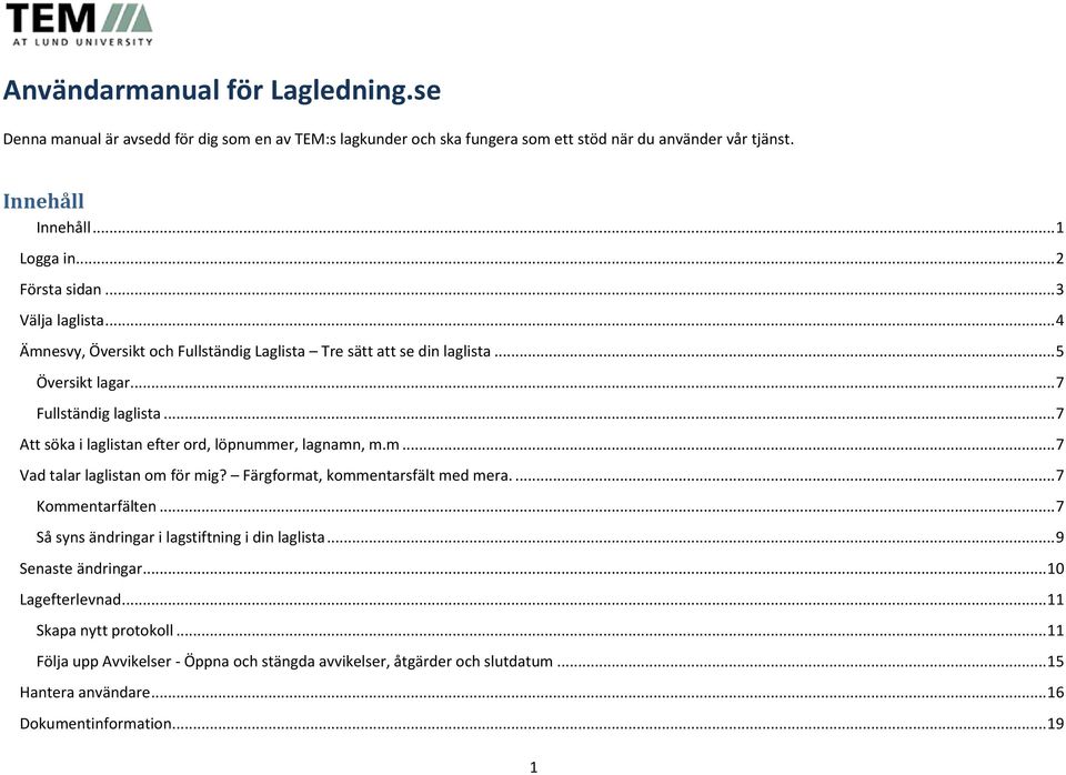 .. 7 Att söka i laglistan efter ord, löpnummer, lagnamn, m.m... 7 Vad talar laglistan om för mig? Färgformat, kommentarsfält med mera.... 7 Kommentarfälten.