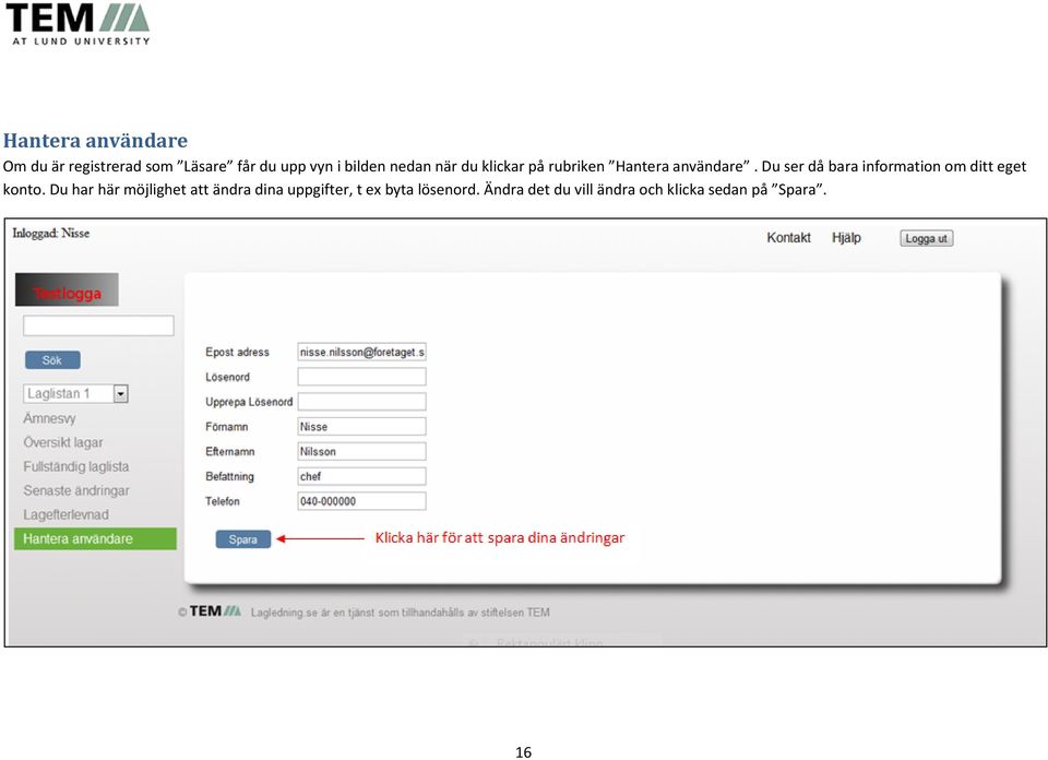 Du ser då bara information om ditt eget konto.