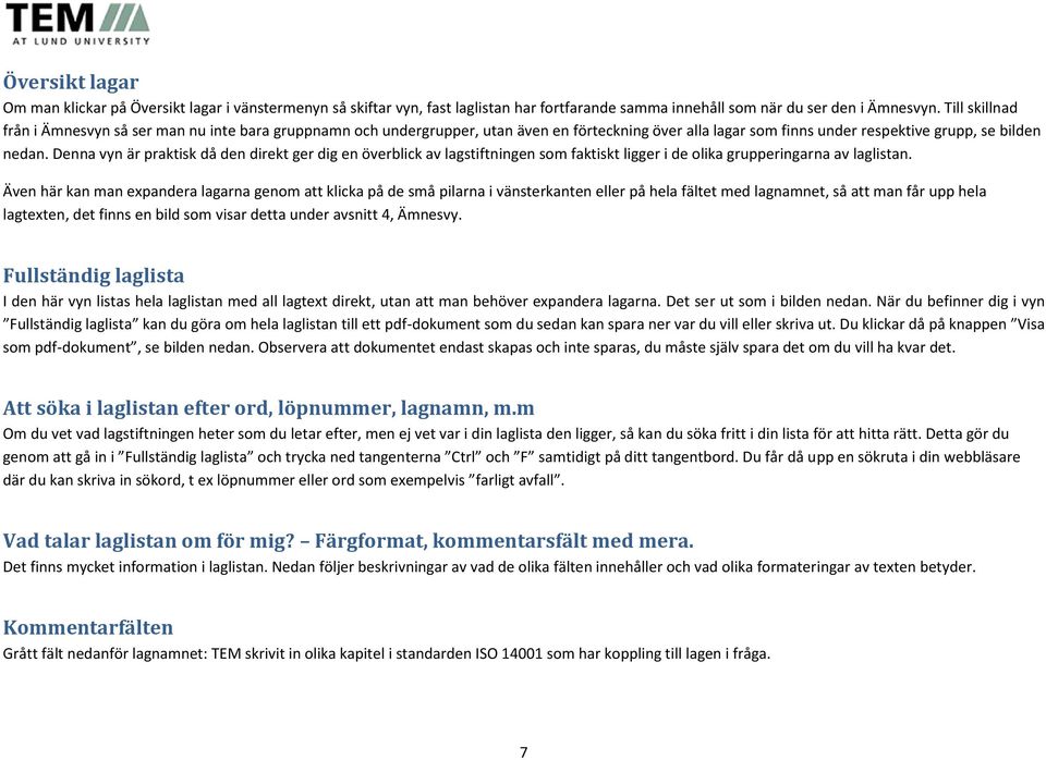 Denna vyn är praktisk då den direkt ger dig en överblick av lagstiftningen som faktiskt ligger i de olika grupperingarna av laglistan.