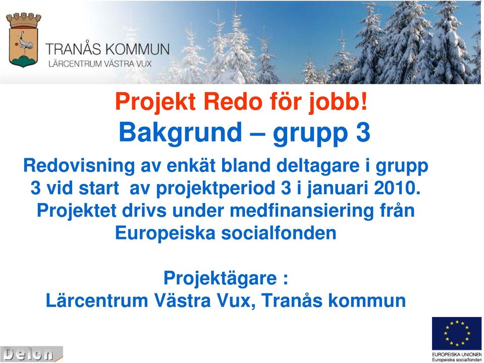 vid start av projektperiod i januari.