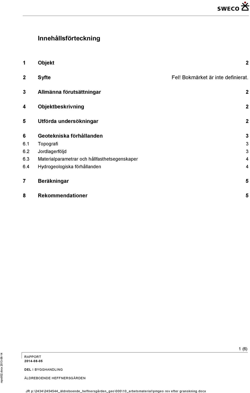 3 Allmänna förutsättningar 2 4 Objektbeskrivning 2 5 Utförda undersökningar 2 6 Geotekniska