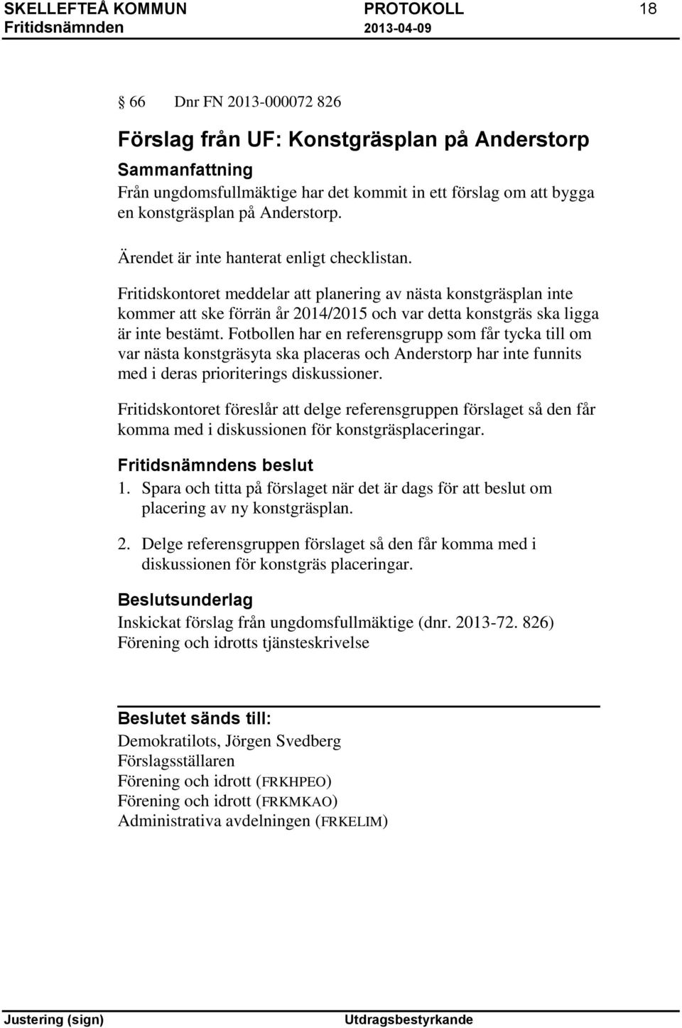 Fotbollen har en referensgrupp som får tycka till om var nästa konstgräsyta ska placeras och Anderstorp har inte funnits med i deras prioriterings diskussioner.