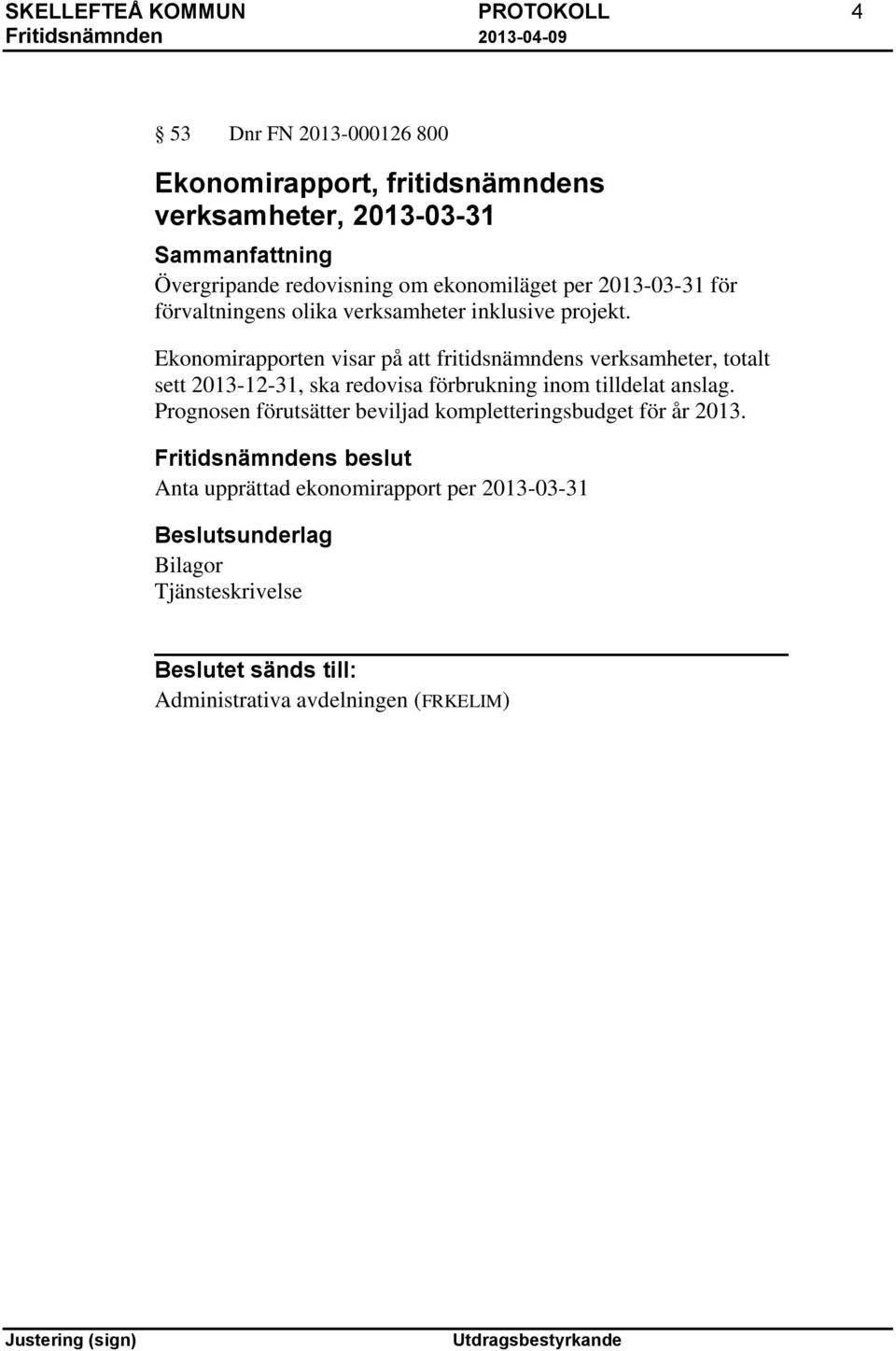 Ekonomirapporten visar på att fritidsnämndens verksamheter, totalt sett 2013-12-31, ska redovisa förbrukning inom