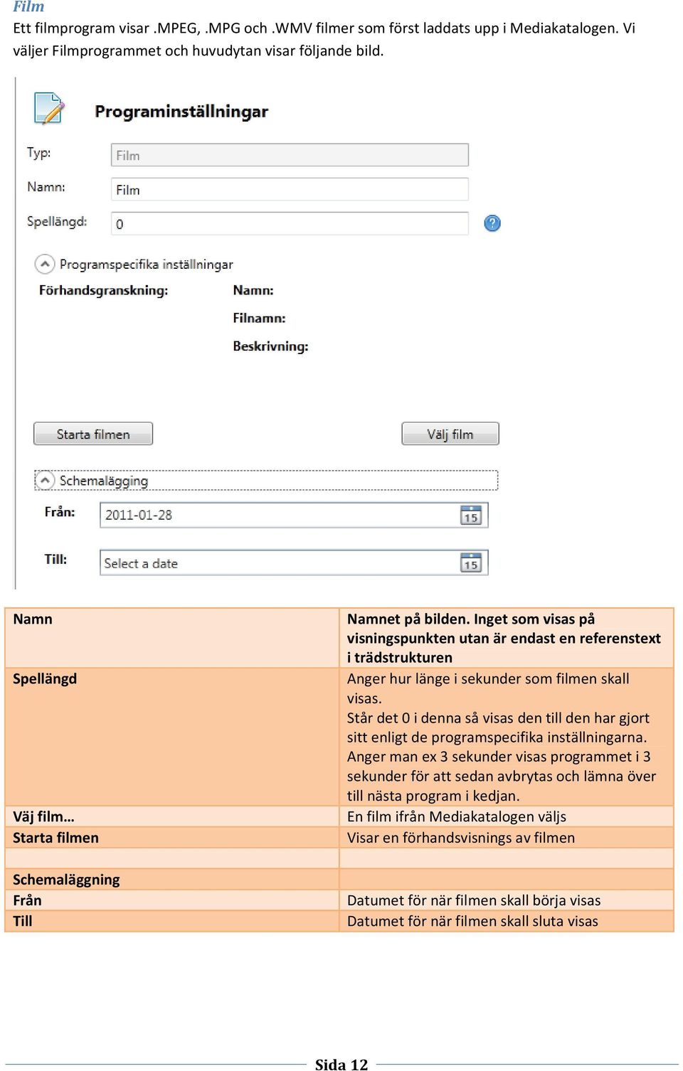 Inget som visas på visningspunkten utan är endast en referenstext i trädstrukturen Anger hur länge i sekunder som filmen skall visas.