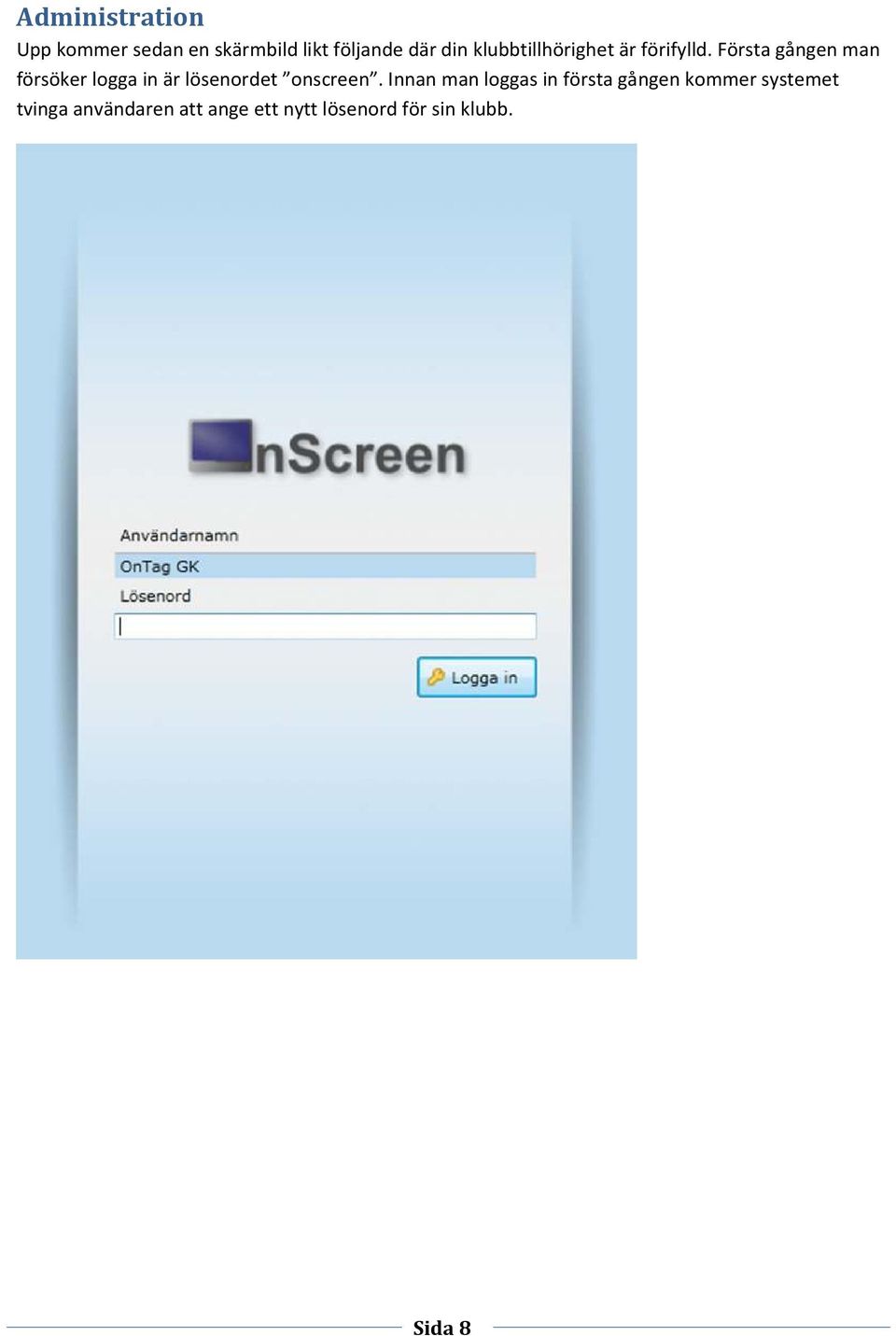 Första gången man försöker logga in är lösenordet onscreen.