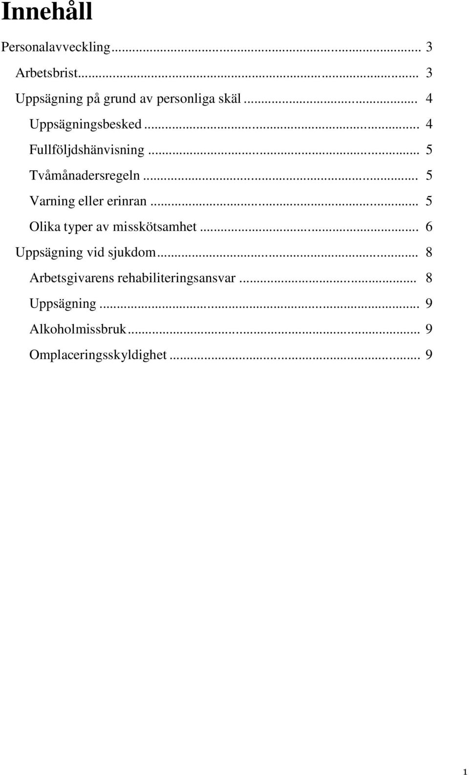 .. 5 Varning eller erinran... 5 Olika typer av misskötsamhet... 6 Uppsägning vid sjukdom.