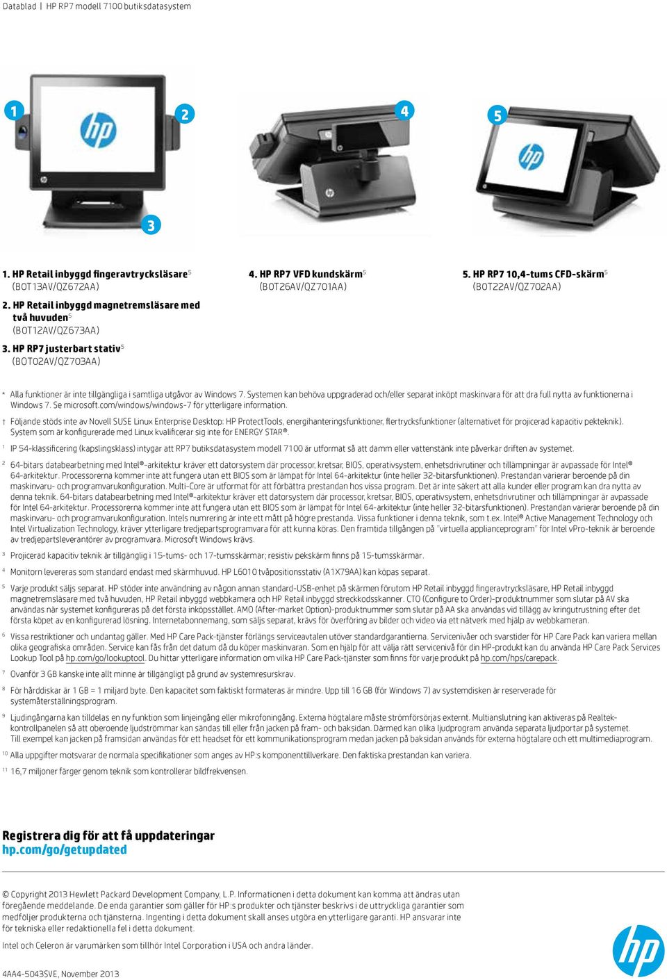 Systemen kan behöva uppgraderad och/eller separat inköpt maskinvara för att dra full nytta av funktionerna i Windows 7. Se microsoft.com/windows/windows-7 för ytterligare information.