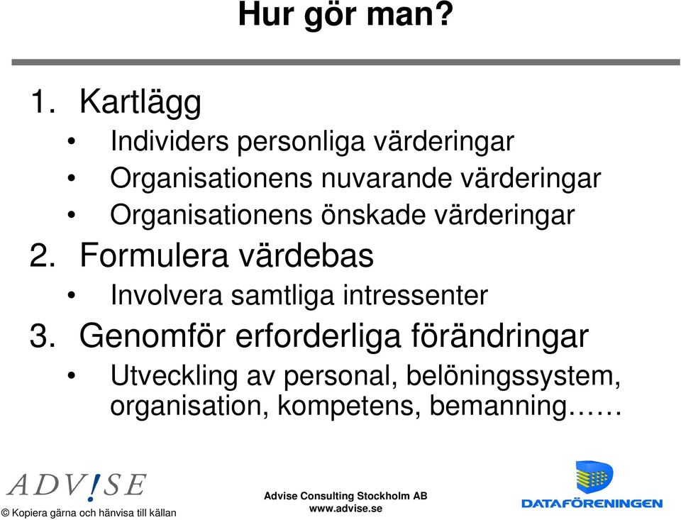 värderingar Organisationens önskade värderingar 2.