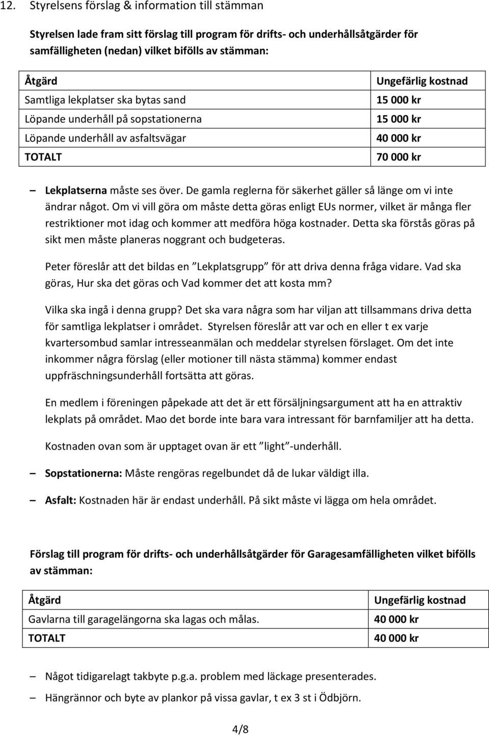 De gamla reglerna för säkerhet gäller så länge om vi inte ändrar något.