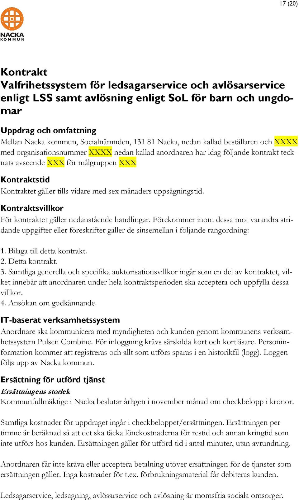 vidare med sex månaders uppsägningstid. Kontraktsvillkor För kontraktet gäller nedanstående handlingar.