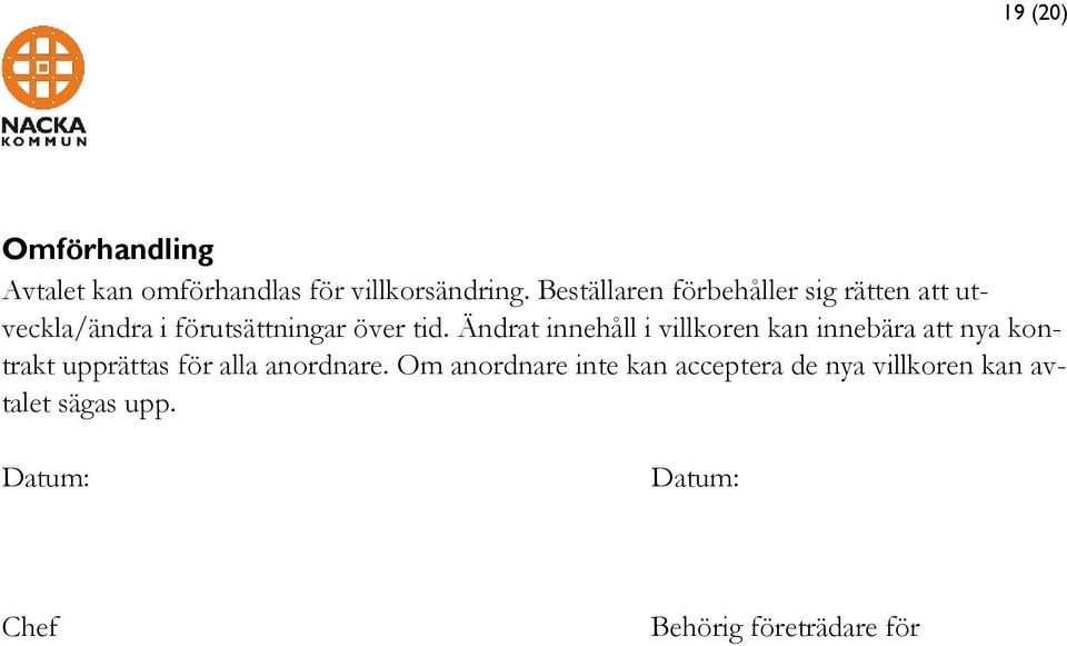 Ändrat innehåll i villkoren kan innebära att nya kontrakt upprättas för alla anordnare.