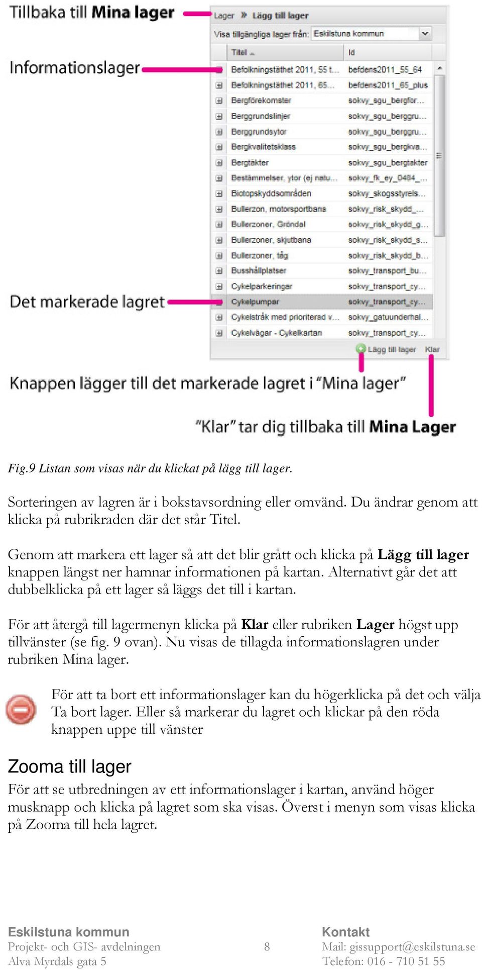 Alternativt går det att dubbelklicka på ett lager så läggs det till i kartan. För att återgå till lagermenyn klicka på Klar eller rubriken Lager högst upp tillvänster (se fig. 9 ovan).