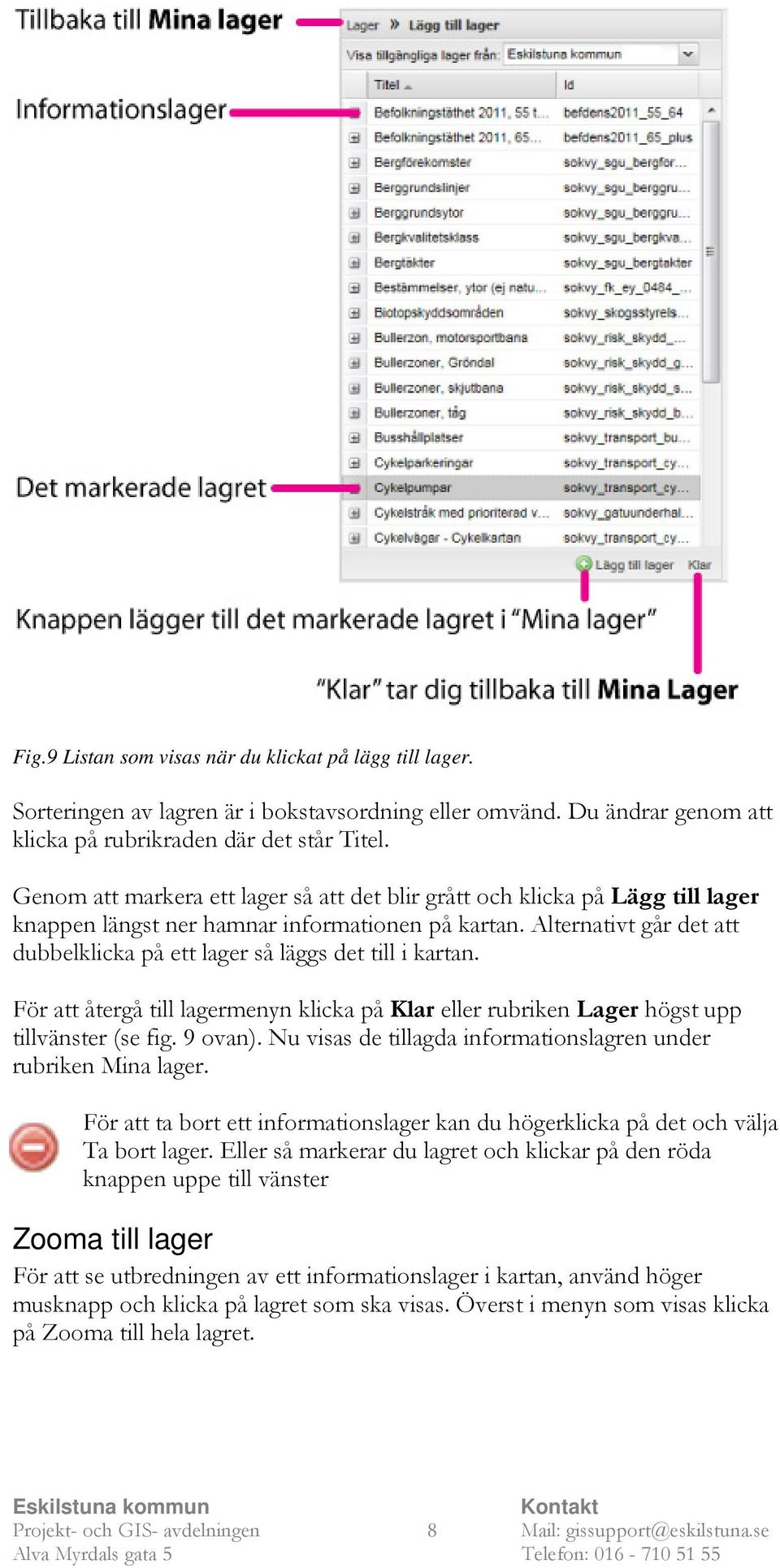 Alternativt går det att dubbelklicka på ett lager så läggs det till i kartan. För att återgå till lagermenyn klicka på Klar eller rubriken Lager högst upp tillvänster (se fig. 9 ovan).