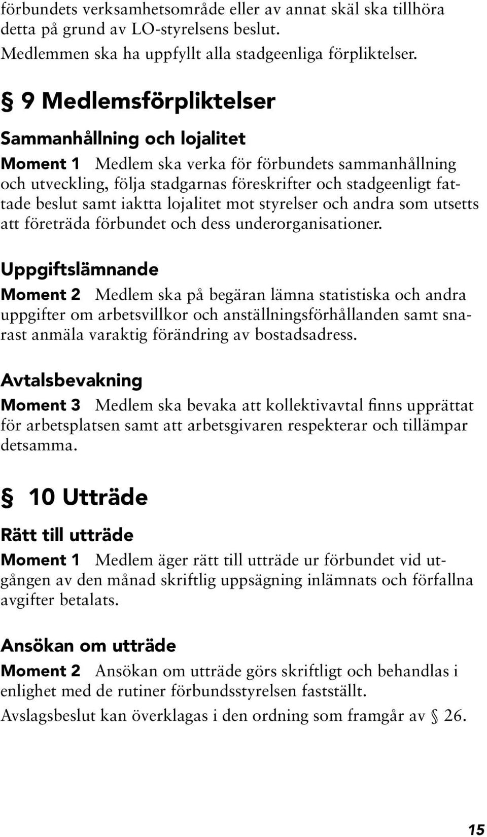 lojalitet mot styrelser och andra som utsetts att företräda förbundet och dess underorganisationer.