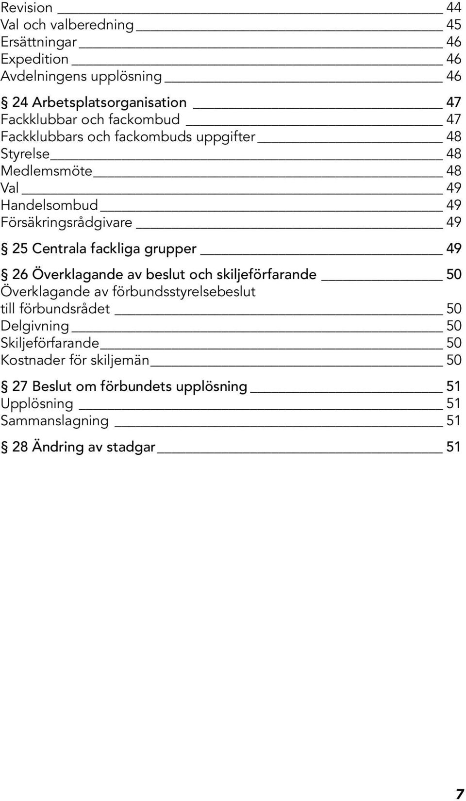 fackliga grupper 49 26 Överklagande av beslut och skiljeförfarande 50 Överklagande av förbundsstyrelsebeslut till förbundsrådet 50 Delgivning