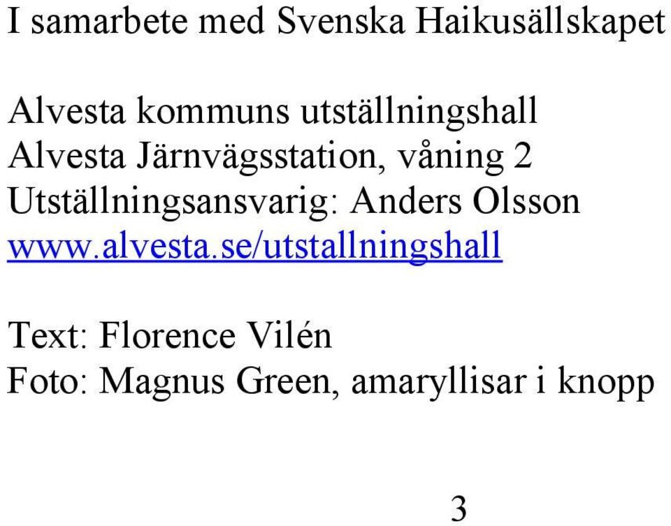 Utställningsansvarig: Anders Olsson www.alvesta.