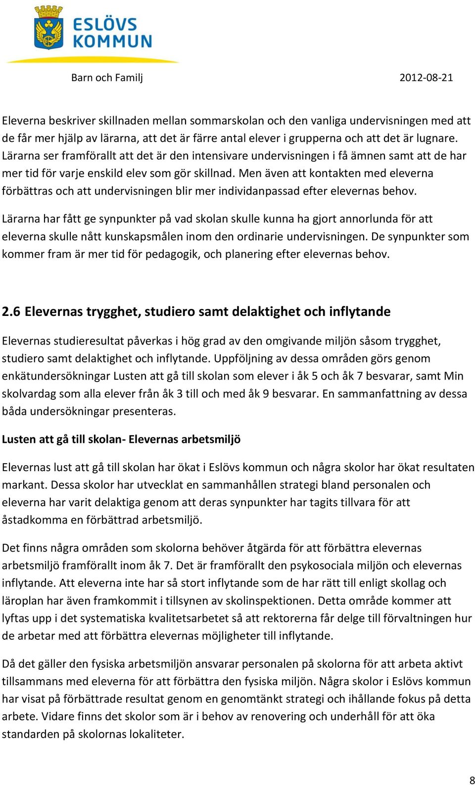 Men även att kontakten med eleverna förbättras och att undervisningen blir mer individanpassad efter elevernas behov.