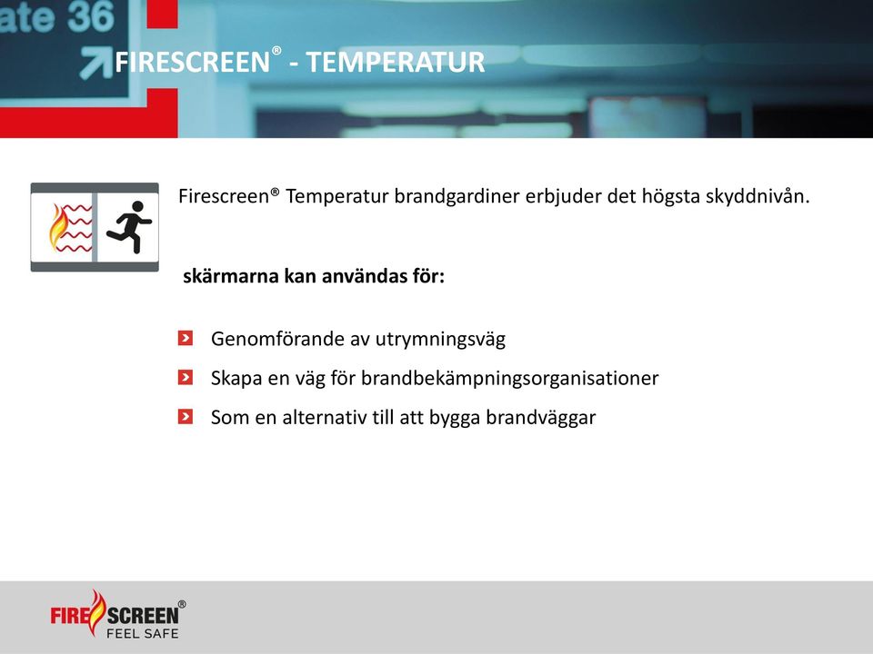 skärmarna kan användas för: Genomförande av utrymningsväg