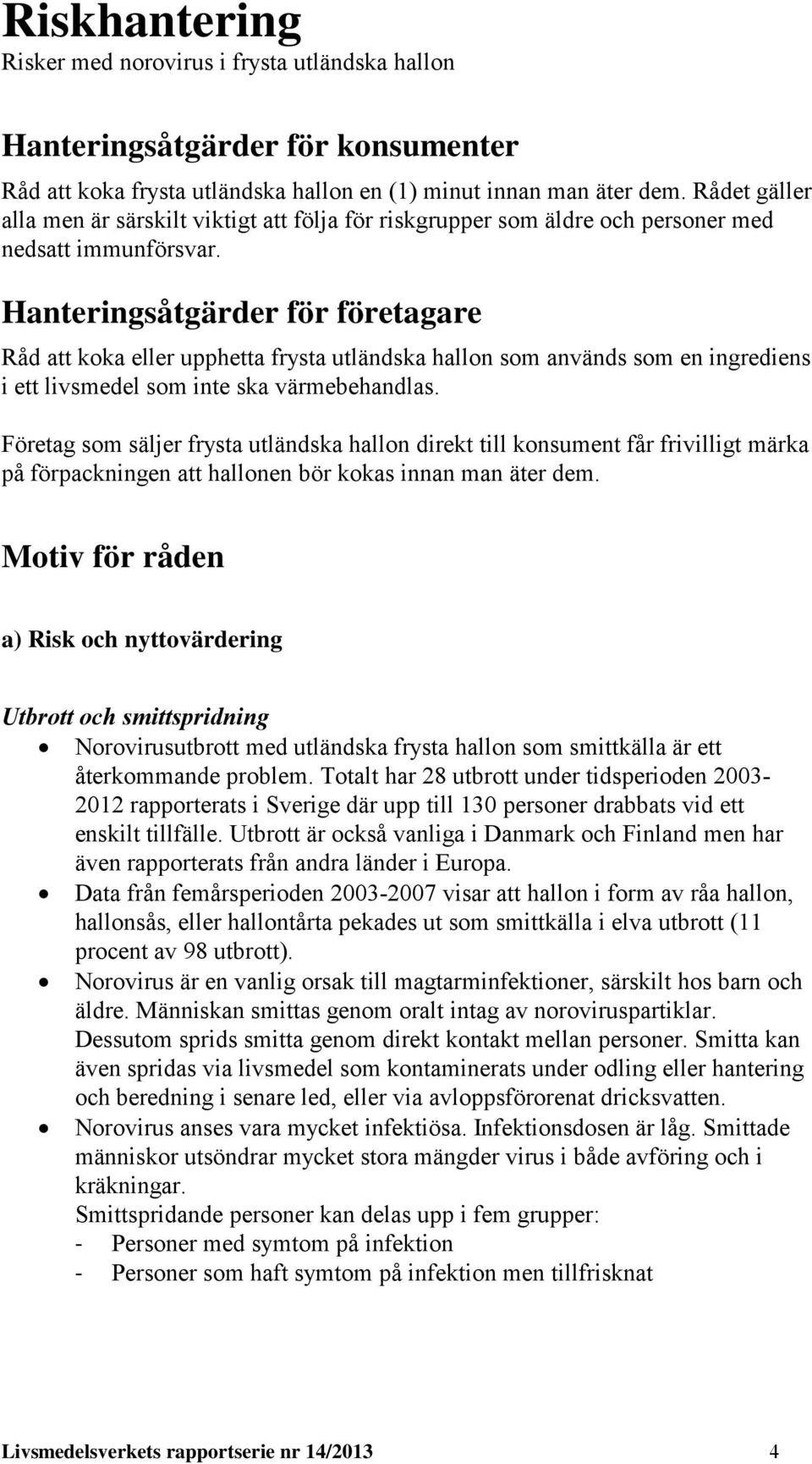 Hanteringsåtgärder för företagare Råd att koka eller upphetta frysta utländska hallon som används som en ingrediens i ett livsmedel som inte ska värmebehandlas.