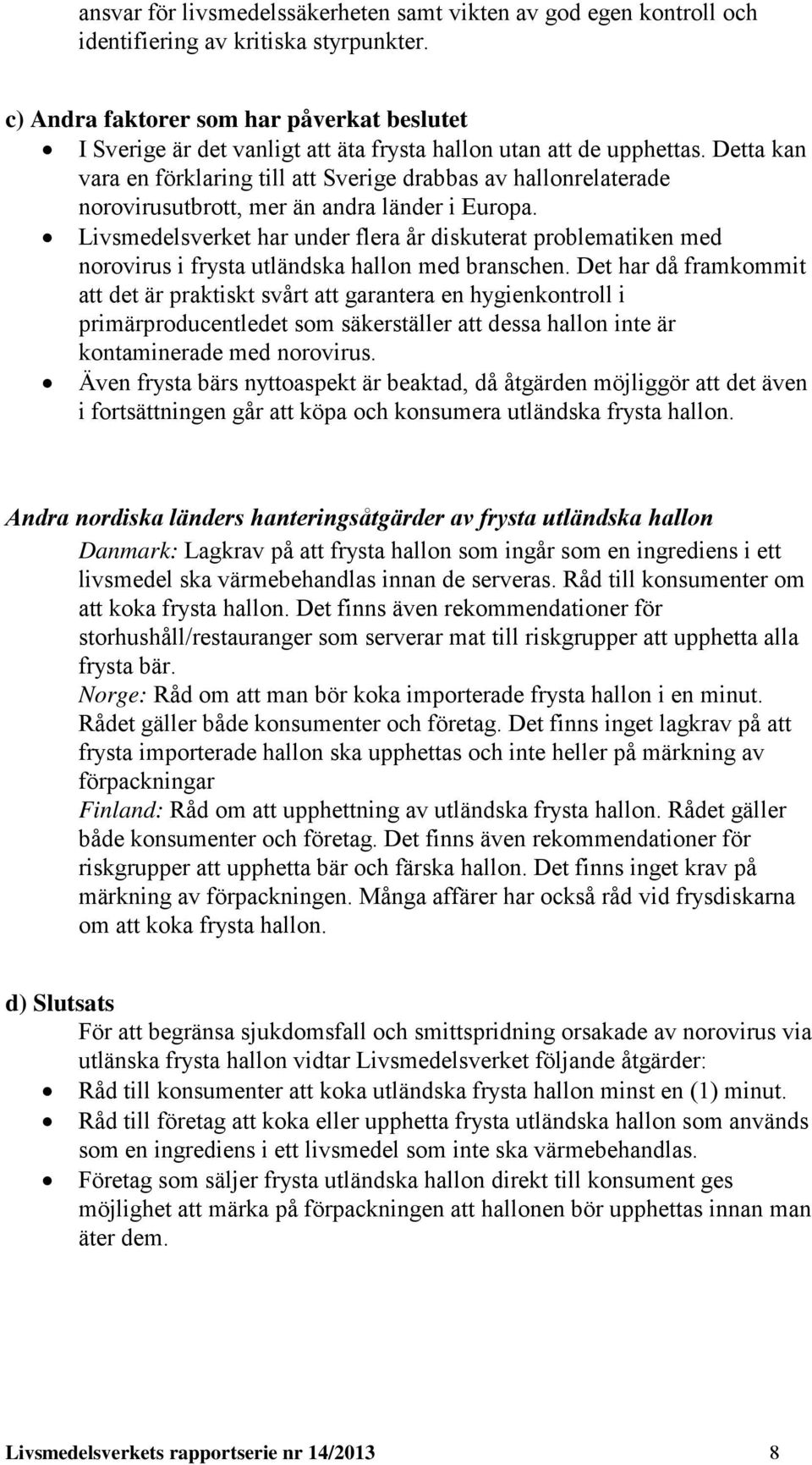 Detta kan vara en förklaring till att Sverige drabbas av hallonrelaterade norovirusutbrott, mer än andra länder i Europa.