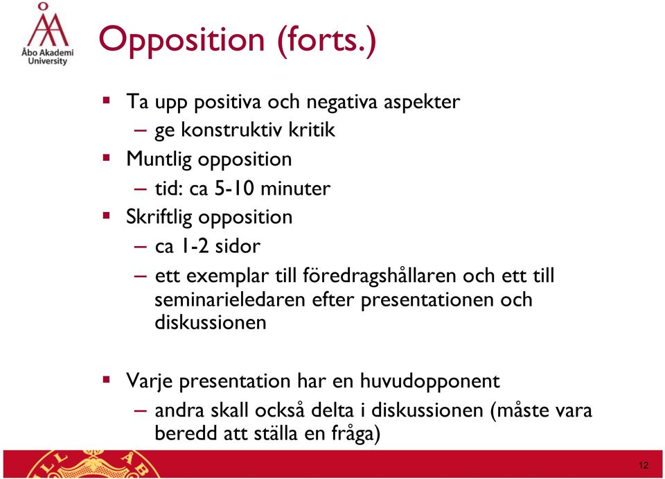 minuter Skriftlig opposition ca 1-2 sidor ett exemplar till föredragshållaren och ett till