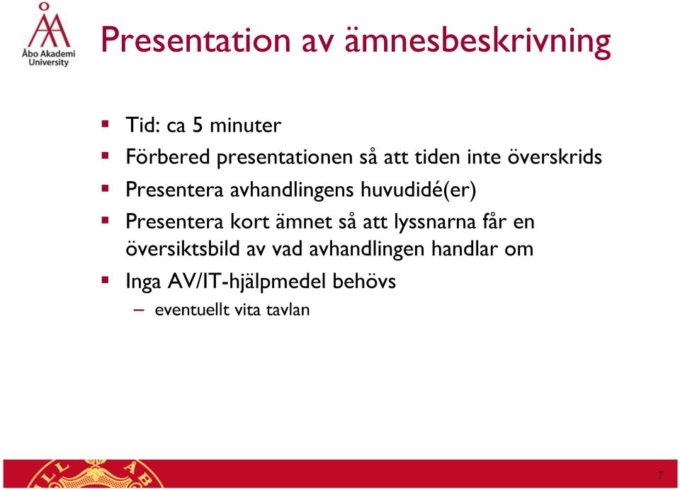 huvudidé(er) Presentera kort ämnet så att lyssnarna får en