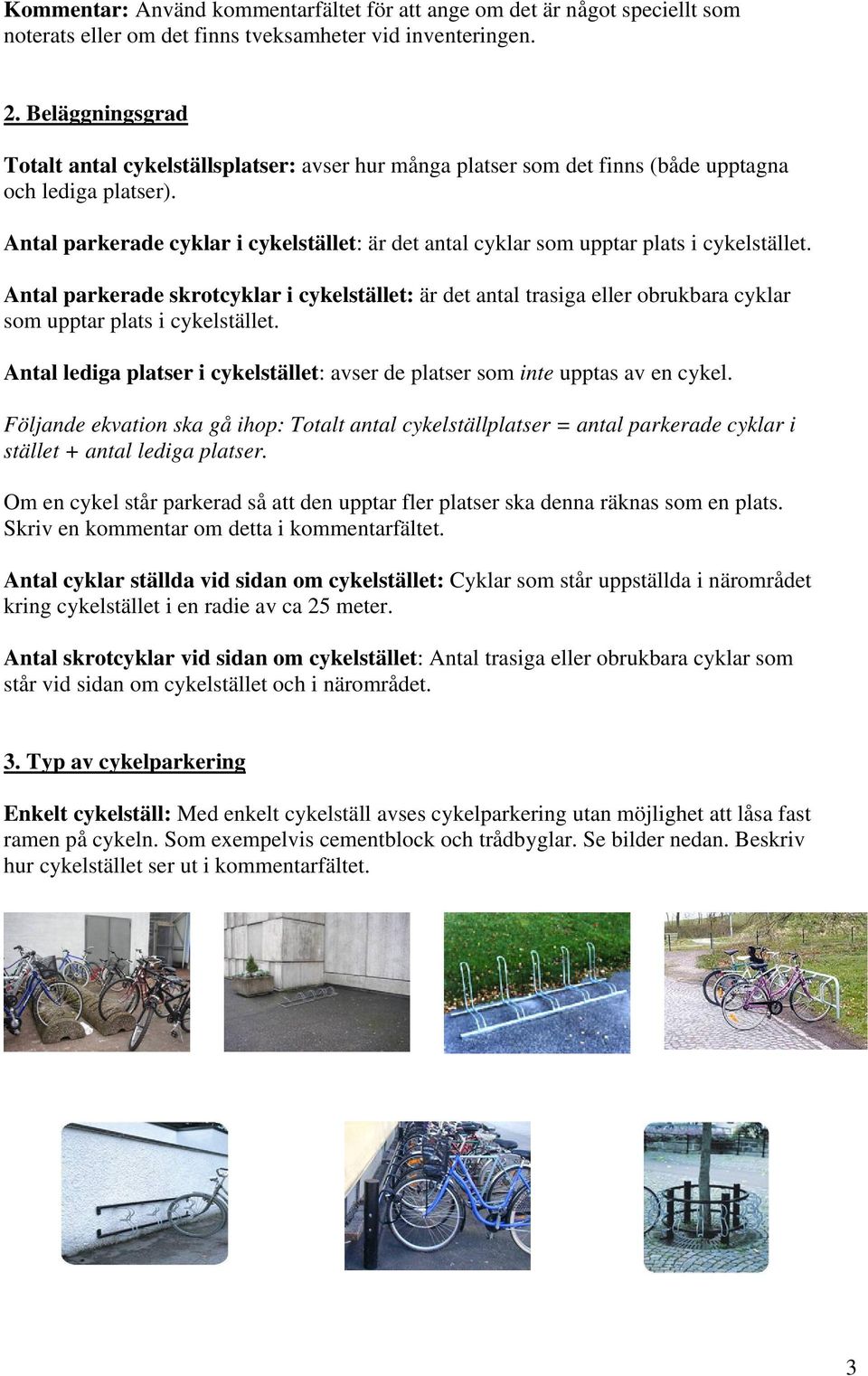 Antal parkerade cyklar i cykelstället: är det antal cyklar som upptar plats i cykelstället.