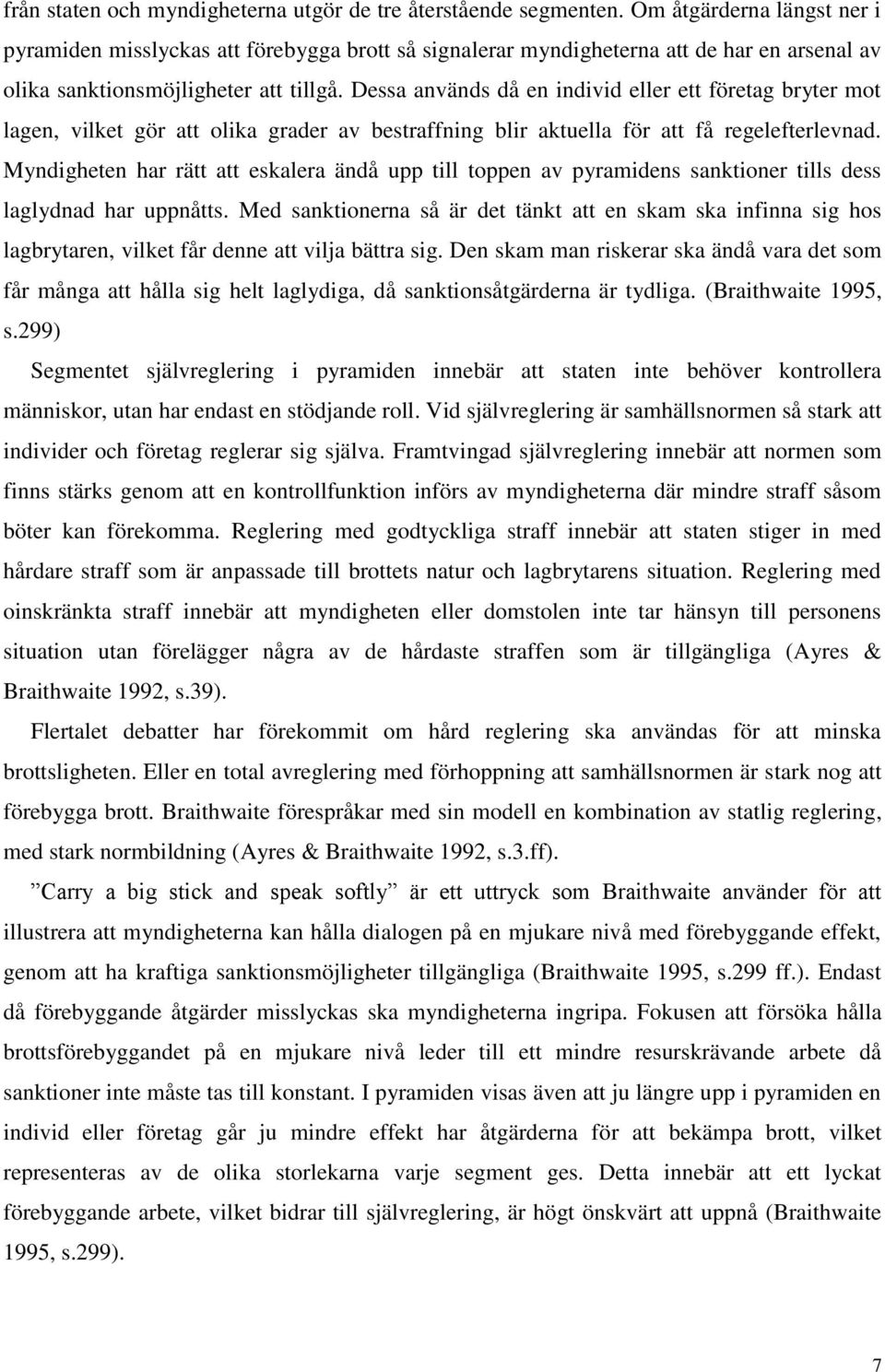 Dessa används då en individ eller ett företag bryter mot lagen, vilket gör att olika grader av bestraffning blir aktuella för att få regelefterlevnad.