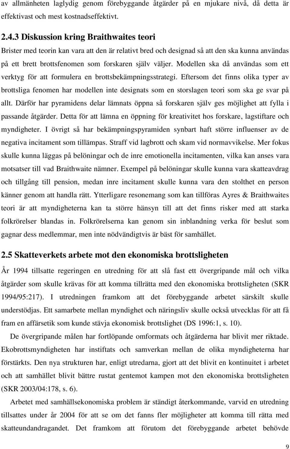 Modellen ska då användas som ett verktyg för att formulera en brottsbekämpningsstrategi.