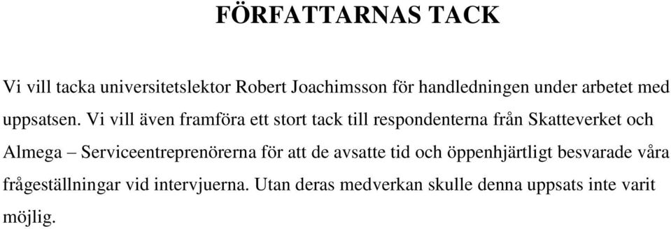 Vi vill även framföra ett stort tack till respondenterna från Skatteverket och Almega