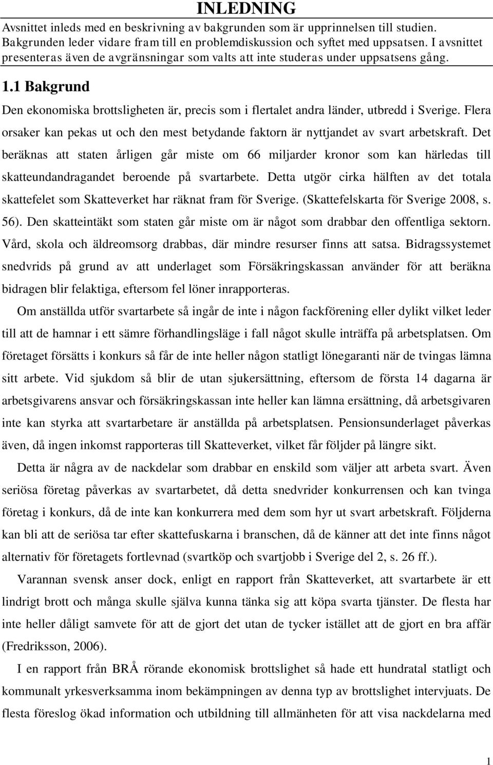 Flera orsaker kan pekas ut och den mest betydande faktorn är nyttjandet av svart arbetskraft.