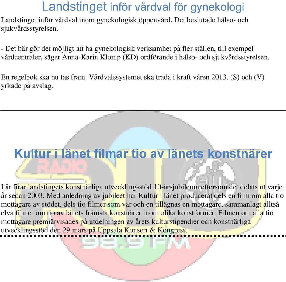 En regelbok ska nu tas fram. Vårdvalssystemet ska träda i kraft våren 2013. (S) och (V) yrkade på avslag.