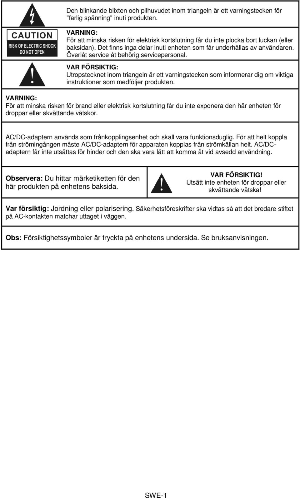 Överlåt service åt behörig servicepersonal. VAR FÖRSIKTIG: Utropstecknet inom triangeln är ett varningstecken som informerar dig om viktiga instruktioner som medföljer produkten.