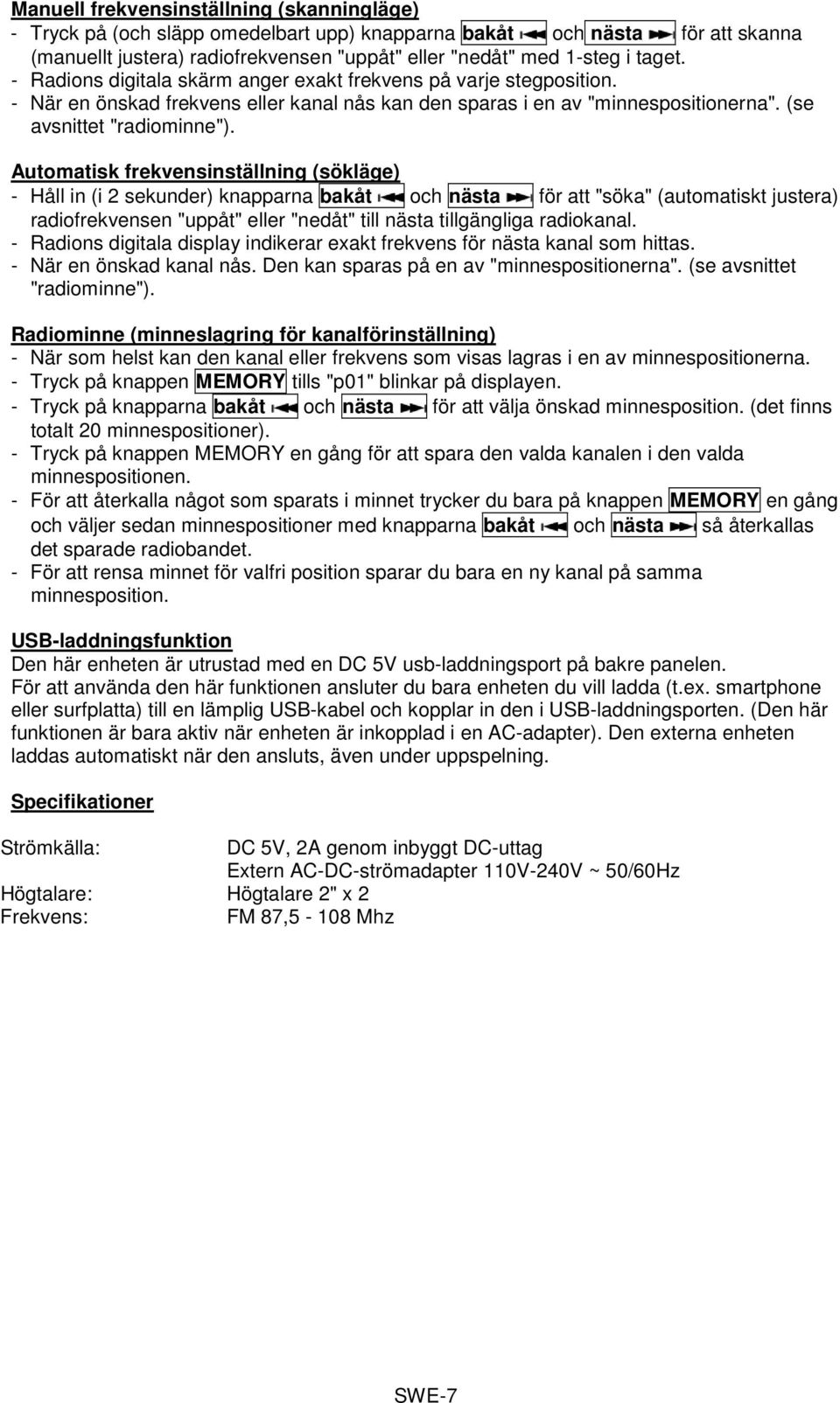 Automatisk frekvensinställning (sökläge) - Håll in (i 2 sekunder) knapparna bakåt och nästa för att "söka" (automatiskt justera) radiofrekvensen "uppåt" eller "nedåt" till nästa tillgängliga