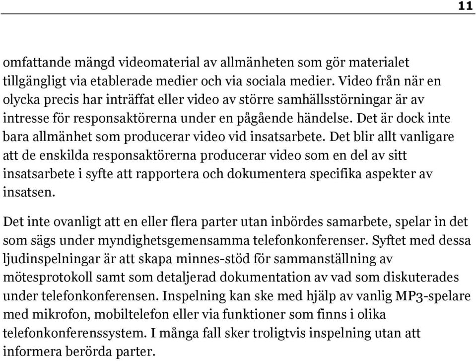 Det är dock inte bara allmänhet som producerar video vid insatsarbete.