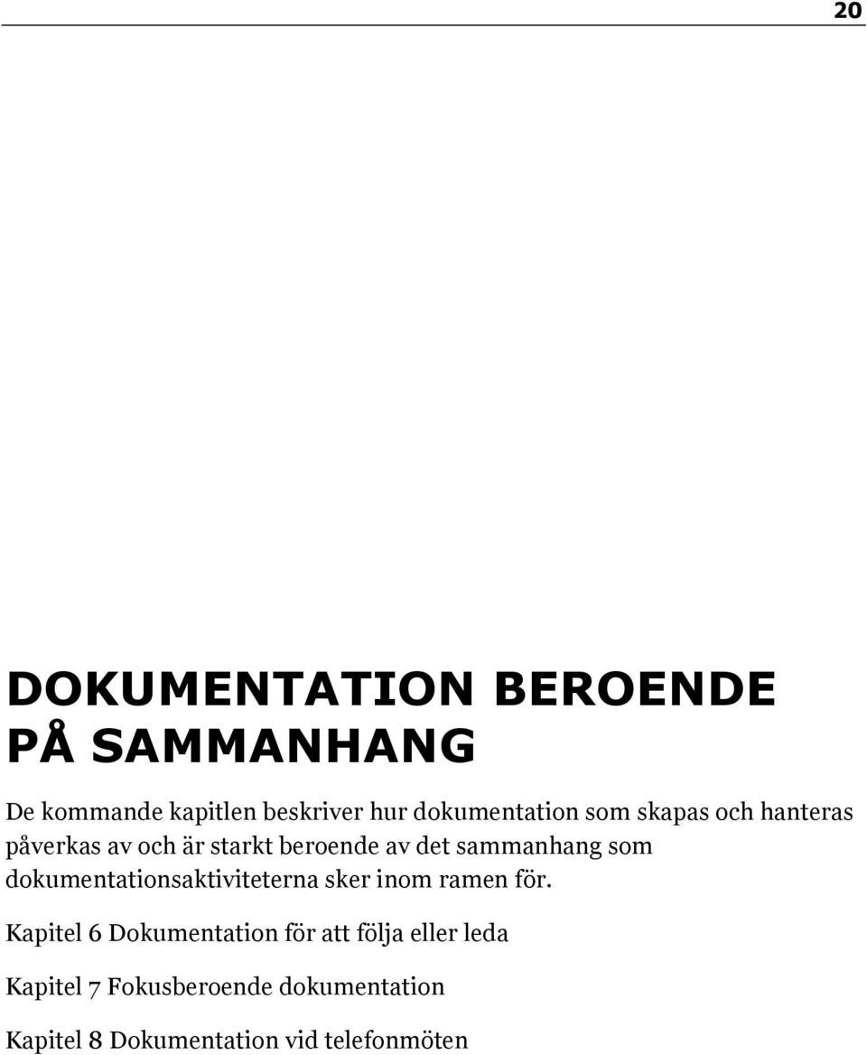 sammanhang som dokumentationsaktiviteterna sker inom ramen för.