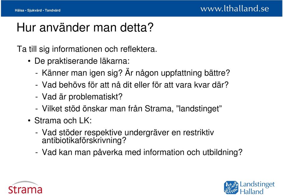 - Vad behövs för att nå dit eller för att vara kvar där? - Vad är problematiskt?