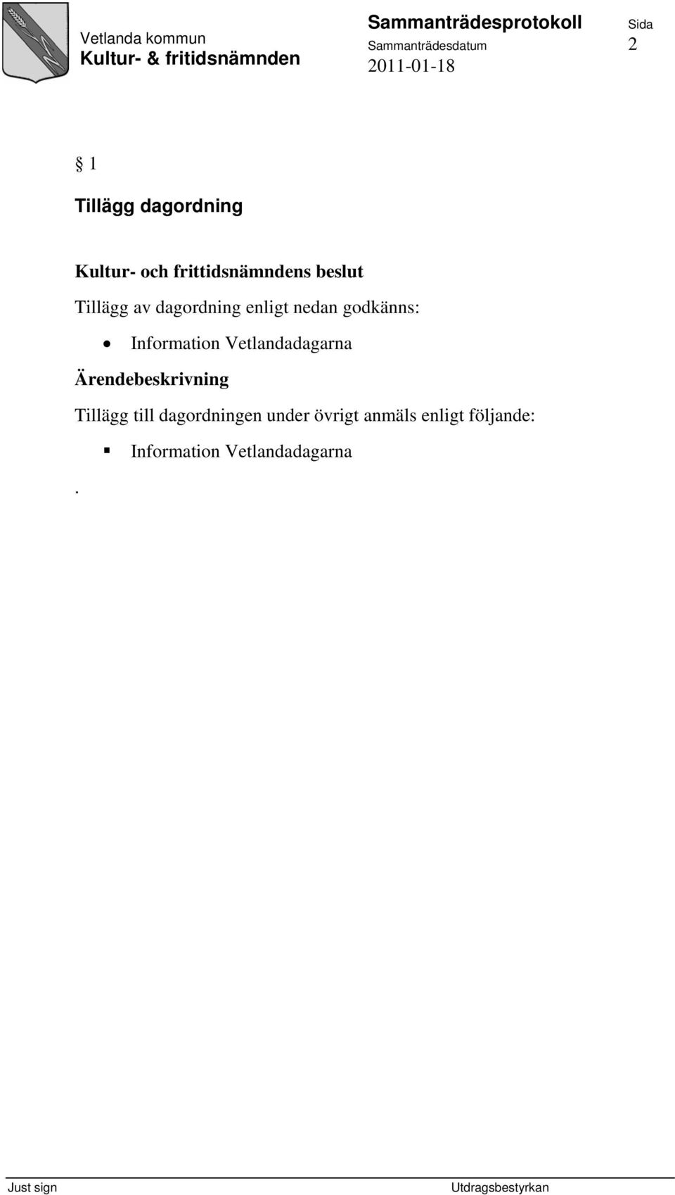 godkänns: Information Vetlandadagarna Tillägg till