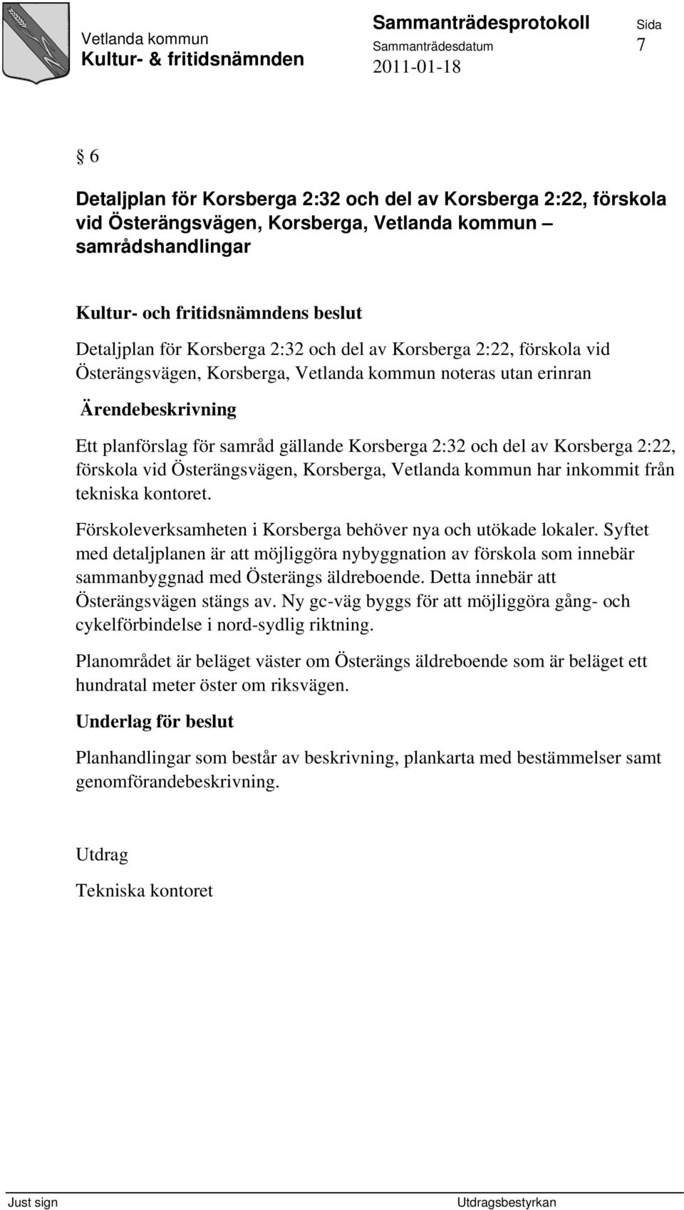 Korsberga, Vetlanda kommun har inkommit från tekniska kontoret. Förskoleverksamheten i Korsberga behöver nya och utökade lokaler.
